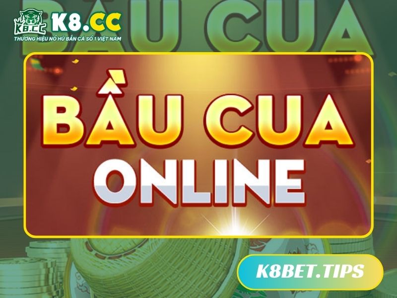 Bầu cua onlien tại K8bet.tips